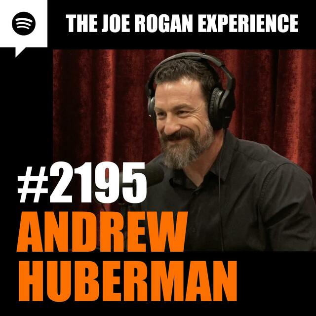 2195 - Andrew Huberman The Joe Rogan Experience Transcript 2195 - Andrew Huberman The Joe Rogan Experience Transcript